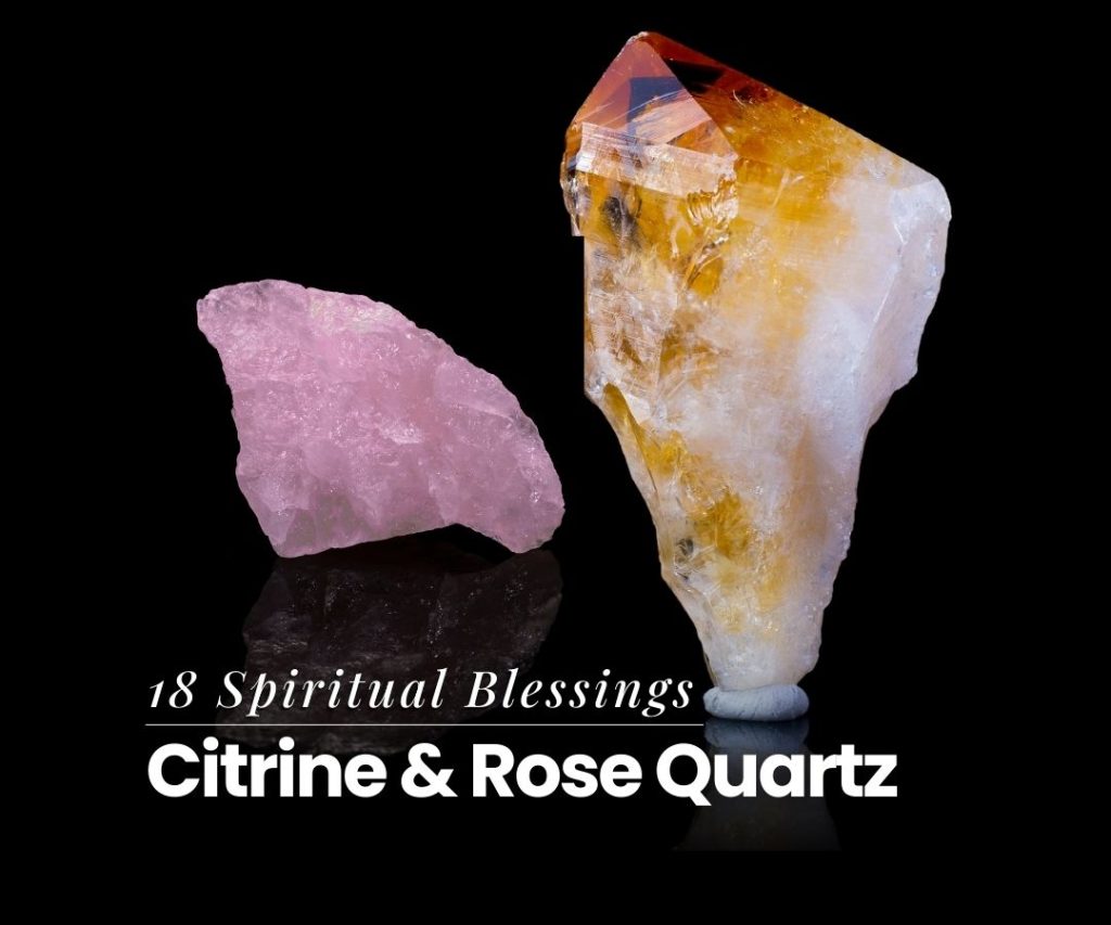 18 Spiritual Blessings with Citrine And Rose Quartz Together