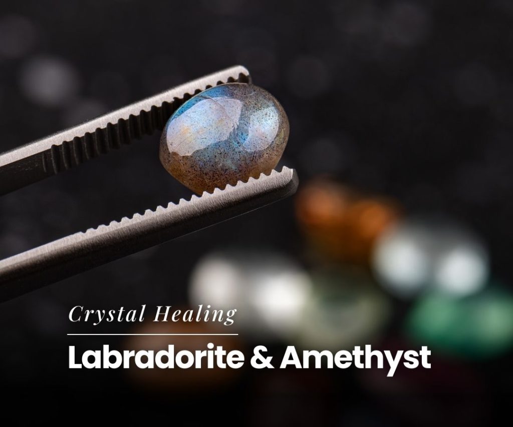 6 Ways Labradorite & Amethyst Reshape Your Spiritual Experience